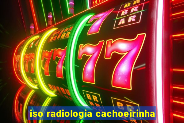 iso radiologia cachoeirinha